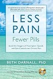 ISBN 9781936693580 product image for Less Pain, Fewer Pills: Avoid the Dangers of Prescription Opioids and Gain Contr | upcitemdb.com