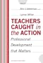 Teachers Caught in the Action: Professional Development That Matters (School Reform, 31)