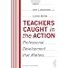 Teachers Caught in the Action: Professional Development That Matters (School Reform, 31)