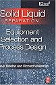 Solid/Liquid Separation: Equipment Selection and Process Design