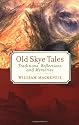 Old Skye Tales: Traditions, Reflections and Memories