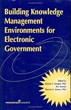 Building Knowledge Management Environments for Electronic Government