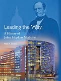 Leading the Way: A History of Johns Hopkins Medicine