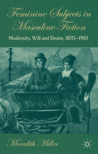 Feminine Subjects in Masculine Fiction: Modernity, Will and Desire, 1870-1910