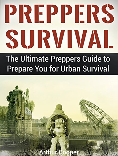 Preppers Survival: The Ultimate Preppers Guide to Prepare You for Urban Survival (Survival Gear, survivalist, Survival Tips)