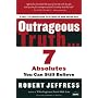Outrageous Truth...: Seven Absolutes You Can Still Believe