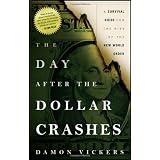 The Day After the Dollar Crashes: A Survival Guide for the Rise of the New World Order (Hardcover)