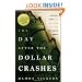 The Day After the Dollar Crashes: A Survival Guide for the Rise of the New World Order