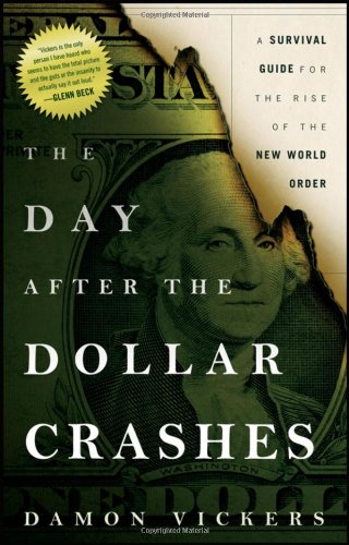 The Day After the Dollar Crashes: A Survival Guide for the Rise
