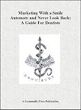Marketing With a Smile Automate and Never Look Back: A Guide For Dentists