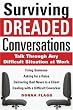 Surviving Dreaded Conversations: How to Talk Through Any Difficult Situation at Work