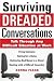 Surviving Dreaded Conversations: How to Talk Through Any Difficult Situation at Work