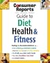 Consumer Reports Guide to Diet, Health & Fitness