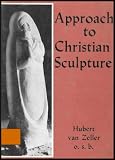 Approach to Christian Sculpture (An Introduction to General Christian Aesthetics)