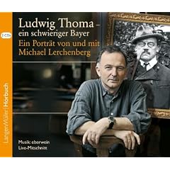 Ludwig Thoma - ein schwieriger Bayer, CD: Ein Portr�t von und mit Michael Lerchenberg