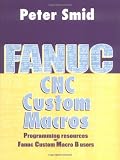 Fanuc CNC Custom Macros: Programming Resources For Fanuc Custom Macros B Users