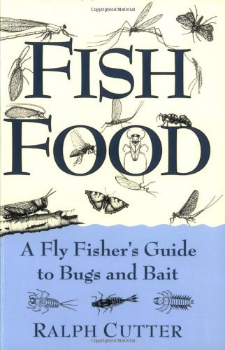 Fish Food: A Fly Fisher's Guide to Bugs and Bait
