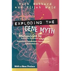 Exploding the Gene Myth: How Genetic Information Is Produced and Manipulated by Scientists, Physicians, Employers, Insurance Companies, Educators, and Law Enforcers
