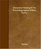 Documents Relating To The Proceedings Against William Prynne