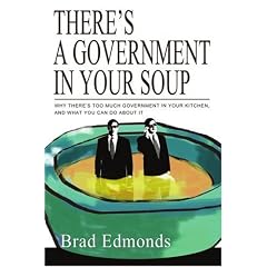 There's a Government in Your Soup: Why There's Too Much Government in Your Kitchen, and What You Can Do About It