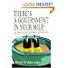 There's a Government in Your Soup: Why There's Too Much Government in Your Kitchen, and What You Can Do About It