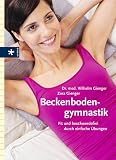 Beckenbodengymnastik: Fit und beschwerdefrei durch einfache Übungen