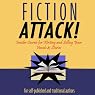 Fiction Attack!: Insider Secrets for Writing and Selling Your Novels & Stories For Self-Published and Traditional Authors
