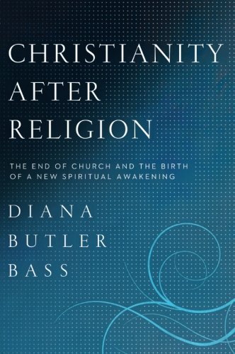 Christianity After Religion: The End of Church and the Birth of a New Spiritual Awakening