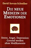 Produkt-Bild: Die neue Medizin der Emotionen. Stress, Angst, Depression: Gesund werden ohne Medikamente