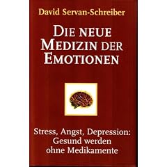 Die neue Medizin der Emotionen. Stress, Angst, Depression: Gesund werden ohne Medikamente