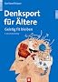 Denksport f�r �ltere: Geistig fit bleiben