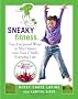 Sneaky Fitness: Fun, Foolproof Ways to Slip Fitness Into Your Child's Everyday Life with 50 All-New Sneaky Chef Recipes!