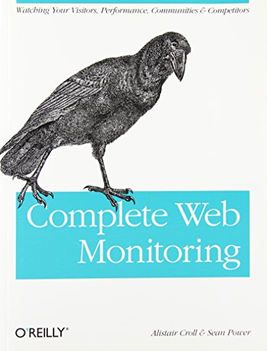 Complete Web Monitoring: Watching your visitors, performance, communities, and competitors