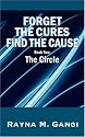 Forget the Cures, Find the Cause: Book 2: The Circle