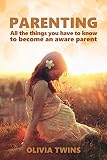 Parenting:All the things you have to know to become an aware parent: (Bundle book of 2 manuscripts)