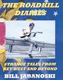 The Roadkill Diaries: Strange Tales From Key West And Beyond