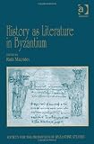 History As Literature in Byzantium: Papers from the Fortieth Spring Symposium of Byzantine Studies, University of Birmingham, April 2007