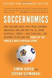 Soccernomics: Why England Loses, Why Spain, Germany, and Brazil Win, and Why the US, Japan, Australia, Turkey-and Even Iraq-Are Destined to Become the Kings of the Worlds Most Popular Sport