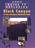 A Kid's Guide to Exploring Black Canyon of the Gunnison National Park