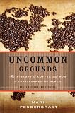 Uncommon Grounds: The History of Coffee and How It Transformed Our World