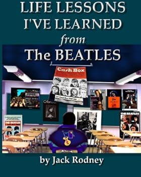 life lessons i've learned from the beatles - jack rodney