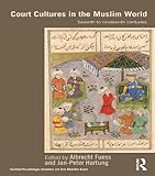 Court cultures in the Muslim world : seventh to nineteenth centuries