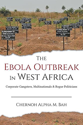 the ebola outbreak in west africa corporate gangsters multinationals  rogue politicians
