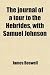 The journal of a tour to the Hebrides, with Samuel Johnson