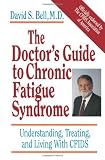 The Doctor's Guide To Chronic Fatigue Syndrome: Understanding, Treating, And Living With Cfids