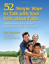 52 Opportunities to Talk with Your Kids About Faith: Simple Ways for Catholic Parents to Share God's Love