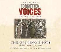 Forgotten Voices of the Great War: The First Year: August 1914 - May 1915