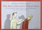 Produkt-Bild: Mit dem schwarzen Hund leben: Wie Angeh&ouml;rige und Freunde depressiven Menschen helfen k&ouml;nnen, ohne sich dabei selbst zu verlieren.