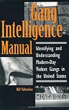 Gang Intelligence Manual: Identifying And Understanding Modern-Day Violent Gangs In The United States