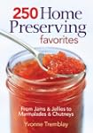 250 Home Preserving Favorites: From J...
